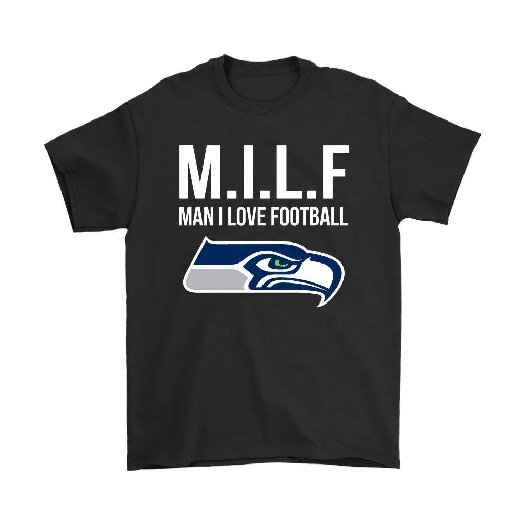 Seattle Seahawks Milf Man I Love Football Funny Men Women T-shirt, Hoodie, Sweatshirt