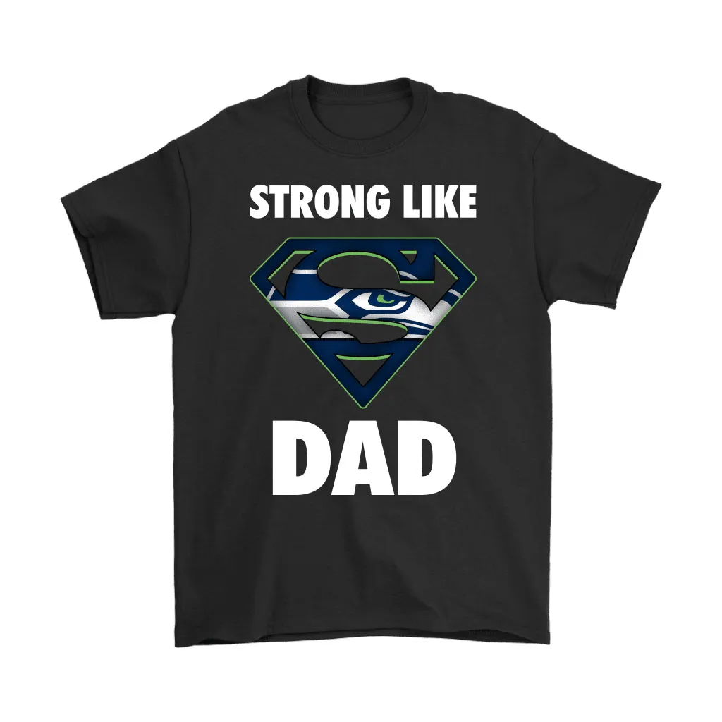 Seattle Seahawks Strong Like Dad Superman Nfl Men Women T-shirt, Hoodie, Sweatshirt