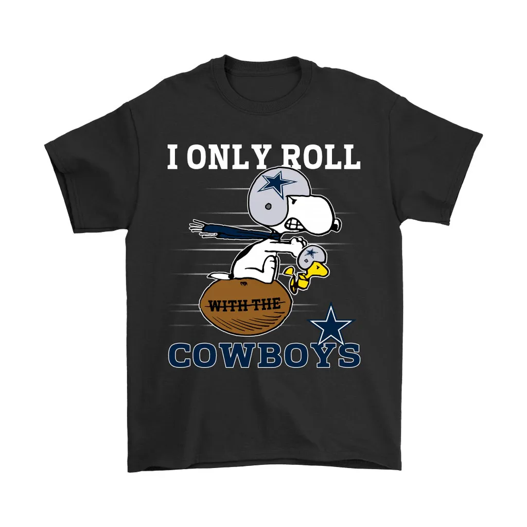 Snoopy And Woodstock I Only Roll With The Dallas Cowboys Men Women T-shirt, Hoodie, Sweatshirt