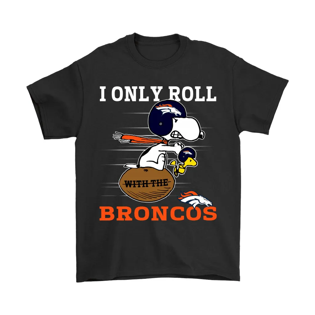 Snoopy And Woodstock I Only Roll With The Denver Broncos Men Women T-shirt, Hoodie, Sweatshirt