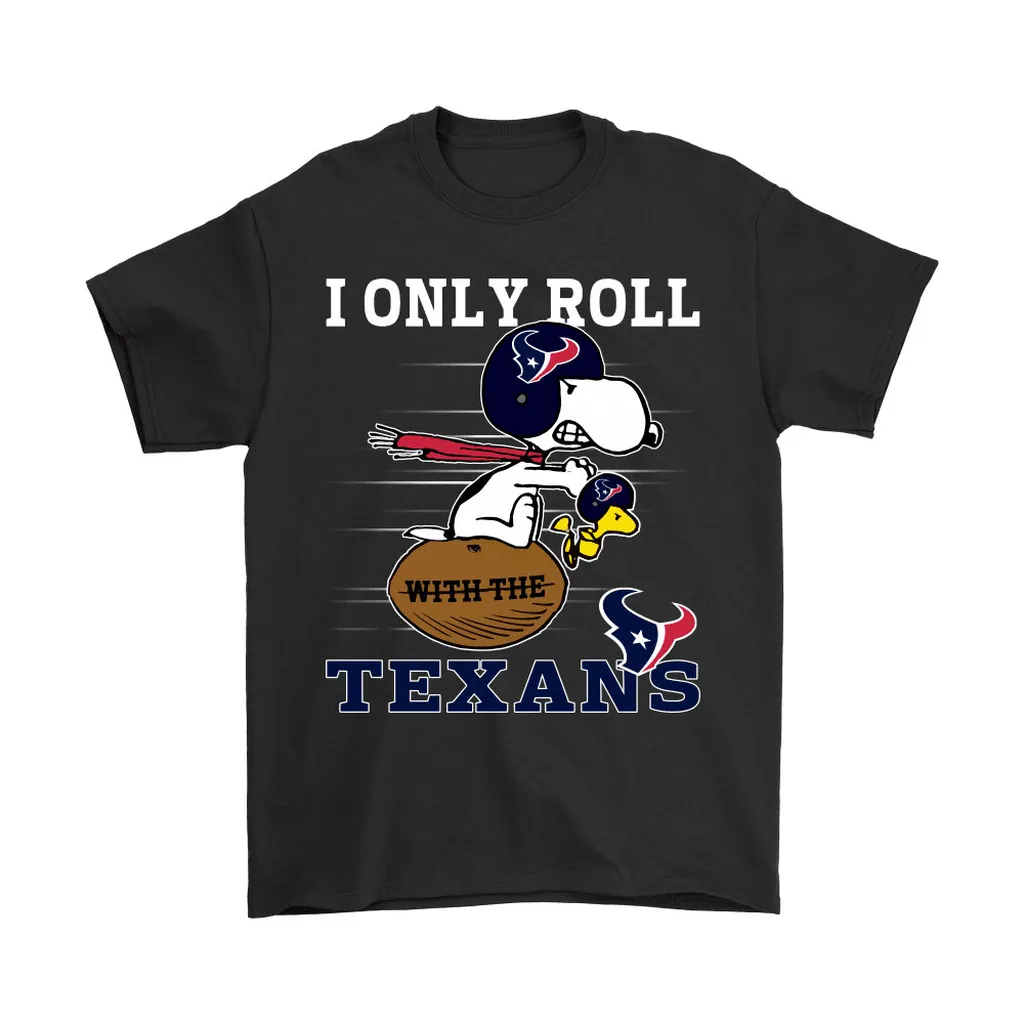 Snoopy And Woodstock I Only Roll With The Houston Texans Men Women T-shirt, Hoodie, Sweatshirt