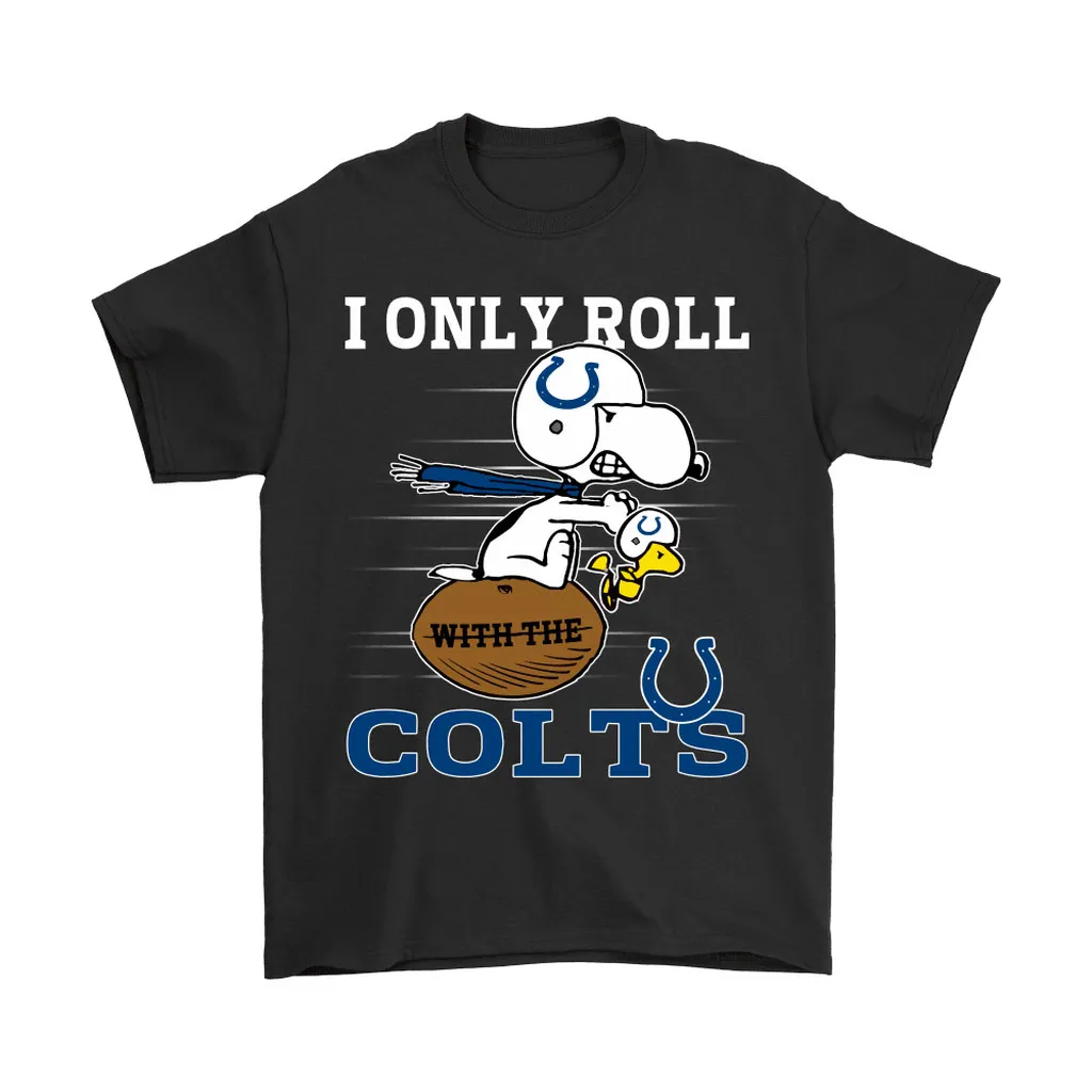 Snoopy And Woodstock I Only Roll With The Indianapolis Colts Men Women T-shirt, Hoodie, Sweatshirt