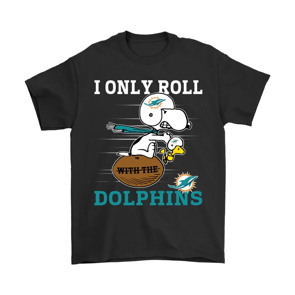 Snoopy And Woodstock I Only Roll With The Miami Dolphins Men Women T-shirt, Hoodie, Sweatshirt