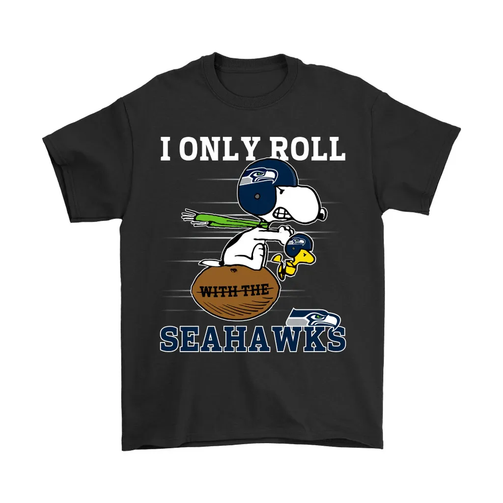 Snoopy And Woodstock I Only Roll With The Seattle Seahawks Men Women T-shirt, Hoodie, Sweatshirt