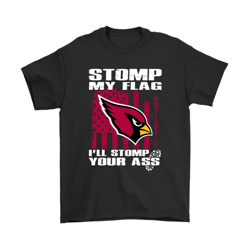 Stomp My Flag Ill Stomp Your Ass Arizona Cardinals Men Women T-shirt, Hoodie, Sweatshirt