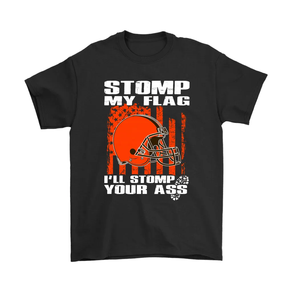 Stomp My Flag Ill Stomp Your Ass Cleveland Browns Men Women T-shirt, Hoodie, Sweatshirt