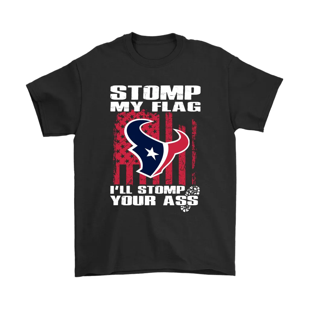 Stomp My Flag Ill Stomp Your Ass Houston Texans Men Women T-shirt, Hoodie, Sweatshirt