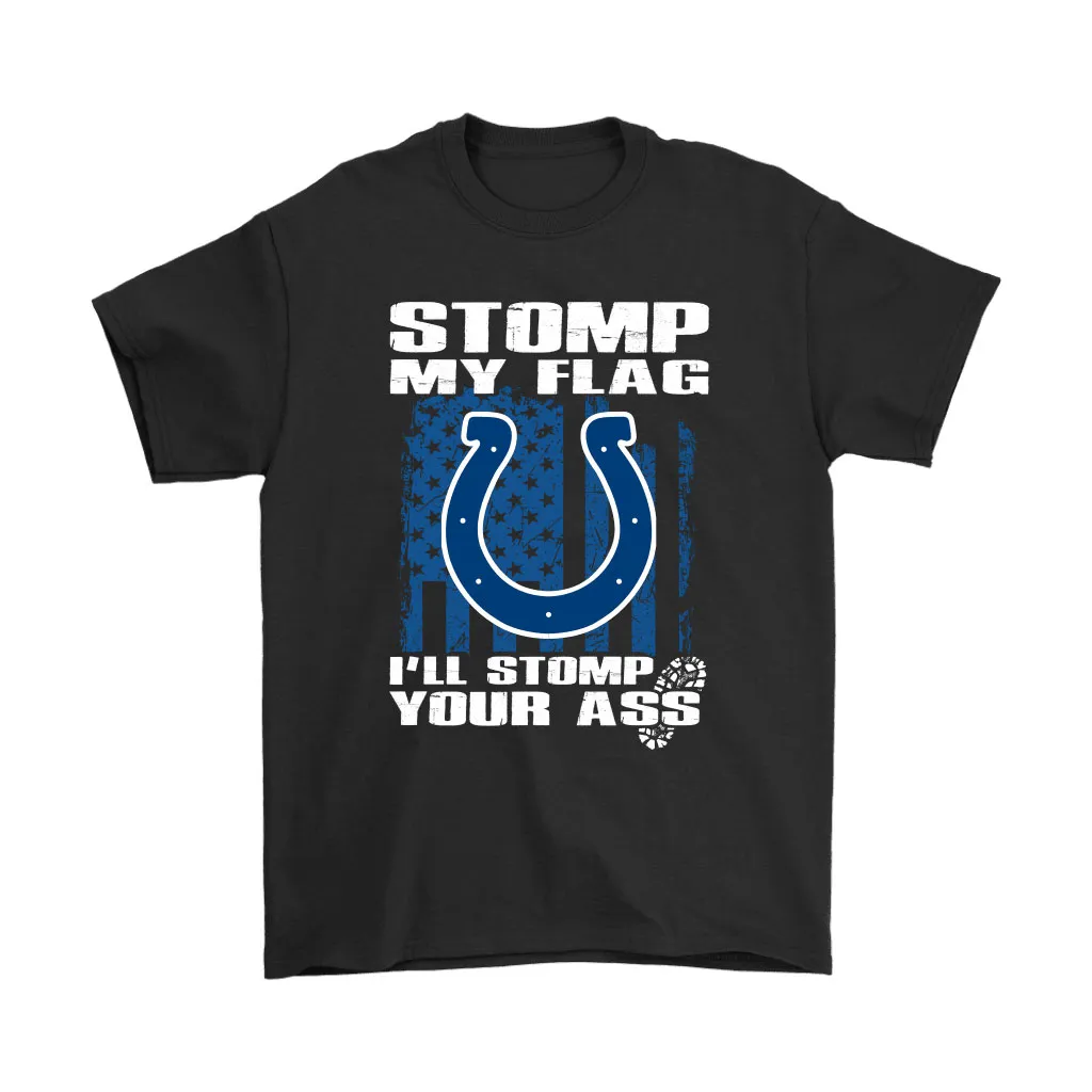 Stomp My Flag Ill Stomp Your Ass Indianapolis Colts Men Women T-shirt, Hoodie, Sweatshirt