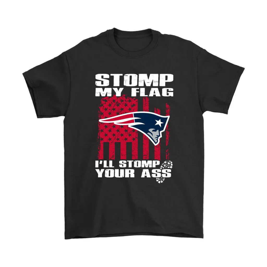 Stomp My Flag Ill Stomp Your Ass New England Patriots Men Women T-shirt, Hoodie, Sweatshirt