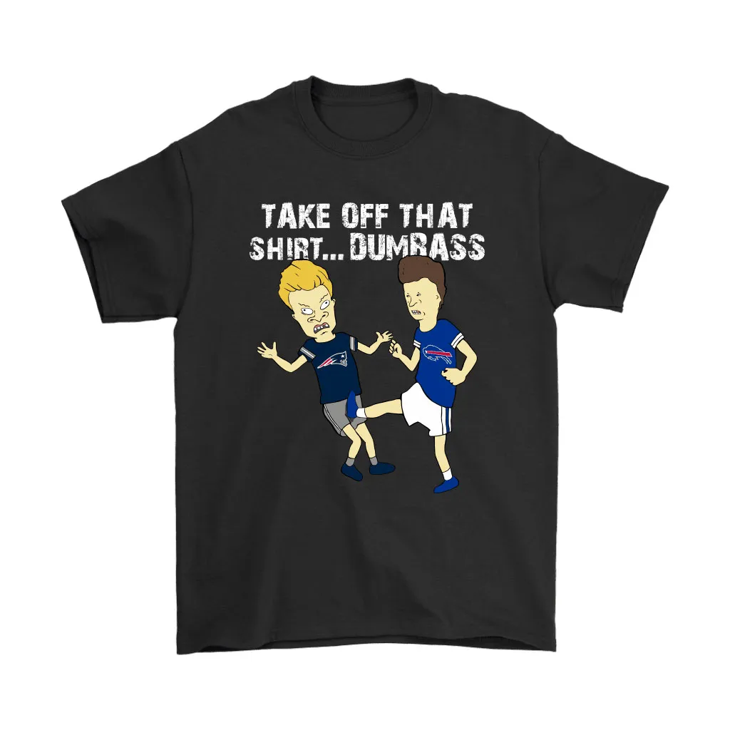 Take Off That Shirt Dumbass Beavis Butt-head Buffalo Bills Men Women T-shirt, Hoodie, Sweatshirt