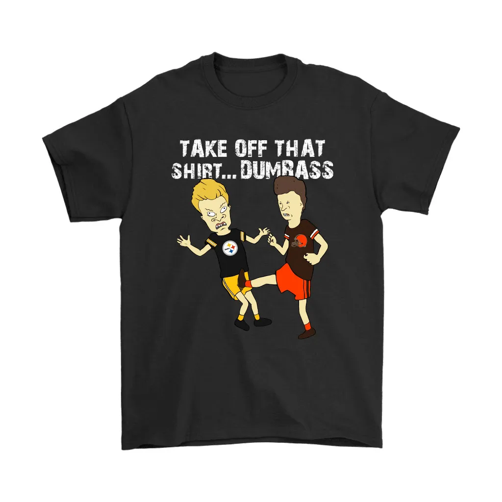 Take Off That Shirt Dumbass Beavis Butt-head Cleveland Browns Men Women T-shirt, Hoodie, Sweatshirt