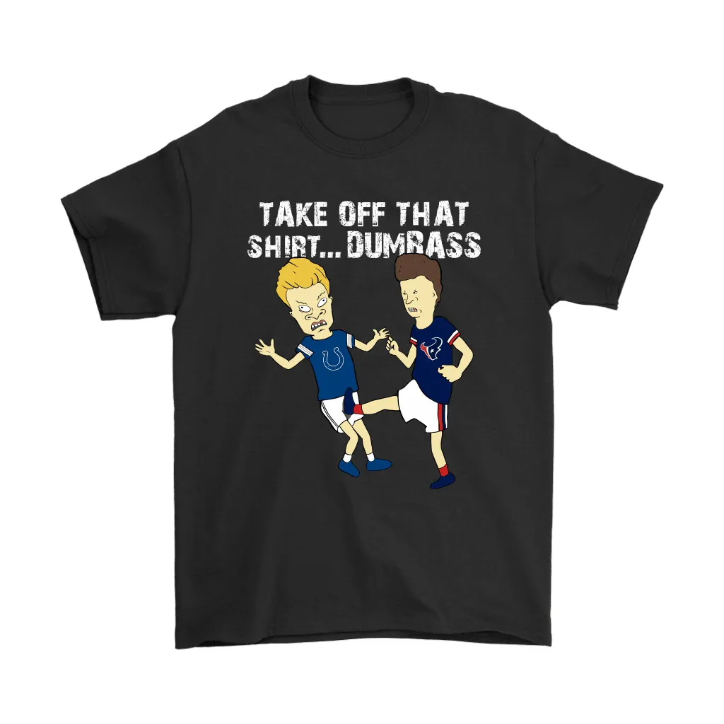 Take Off That Shirt Dumbass Beavis Butt-head Houston Texans Men Women T-shirt, Hoodie, Sweatshirt