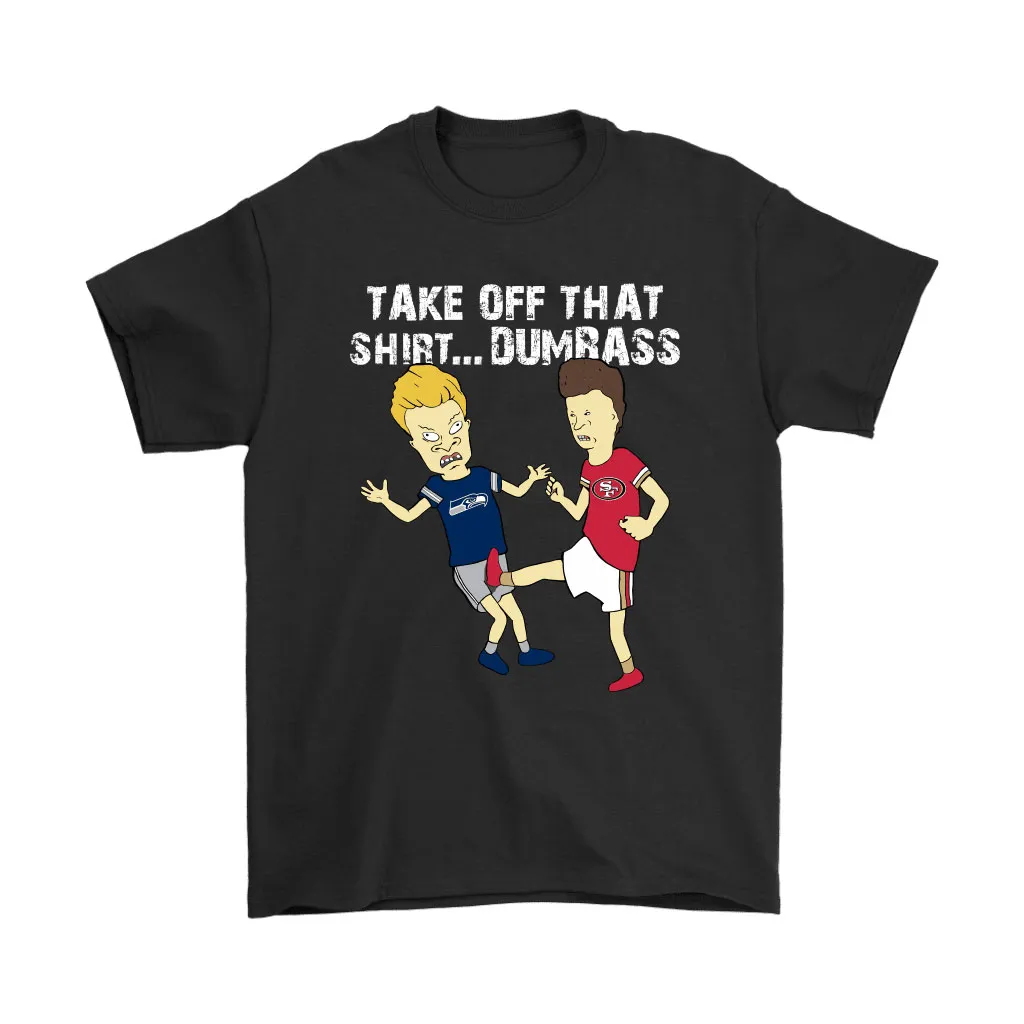 Take Off That Shirt Dumbass Beavis Butt-head San Francisco 49ers Men Women T-shirt, Hoodie, Sweatshirt