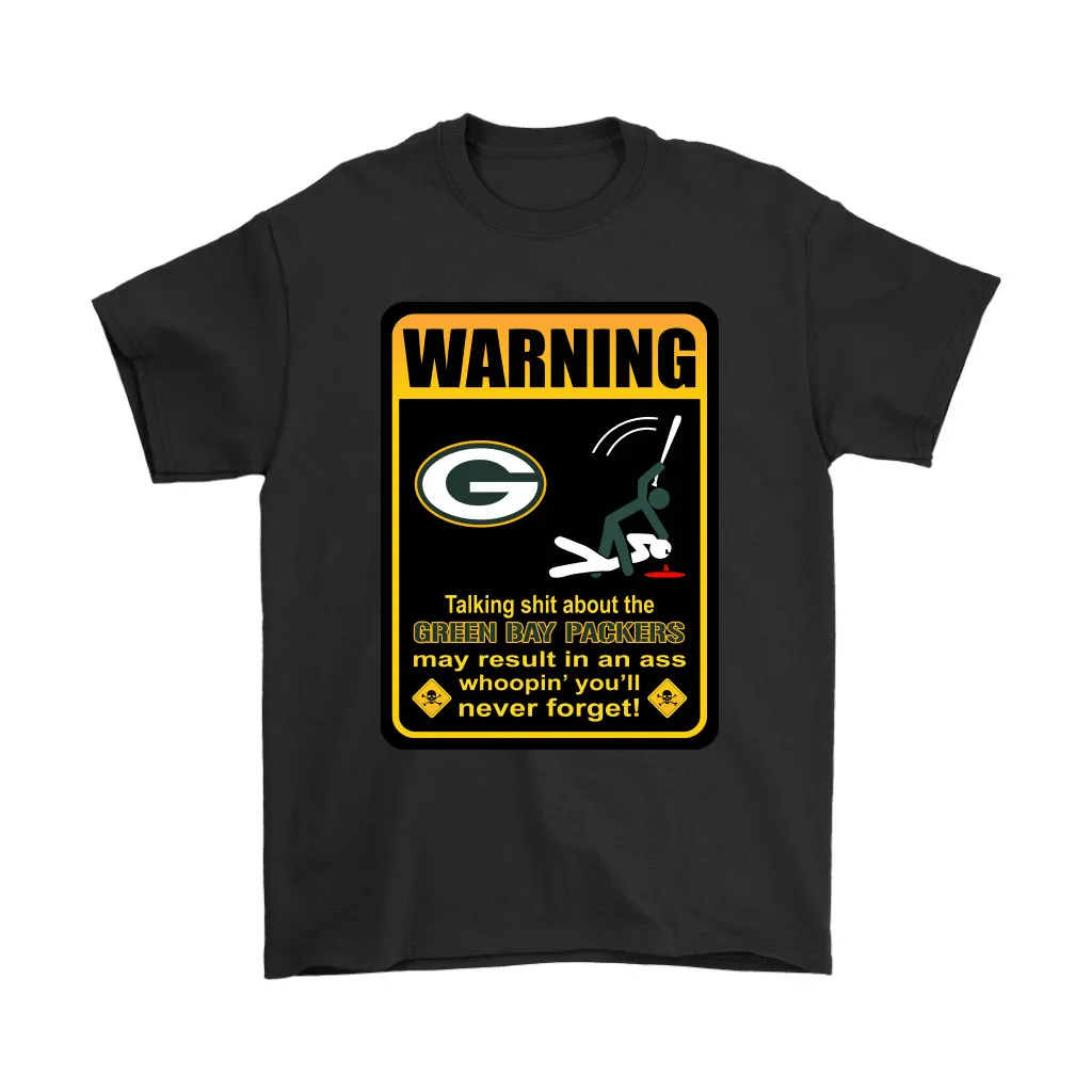 Talk Shit About Green Bay Packers Result In Ass Whoopin Men Women T-shirt, Hoodie, Sweatshirt