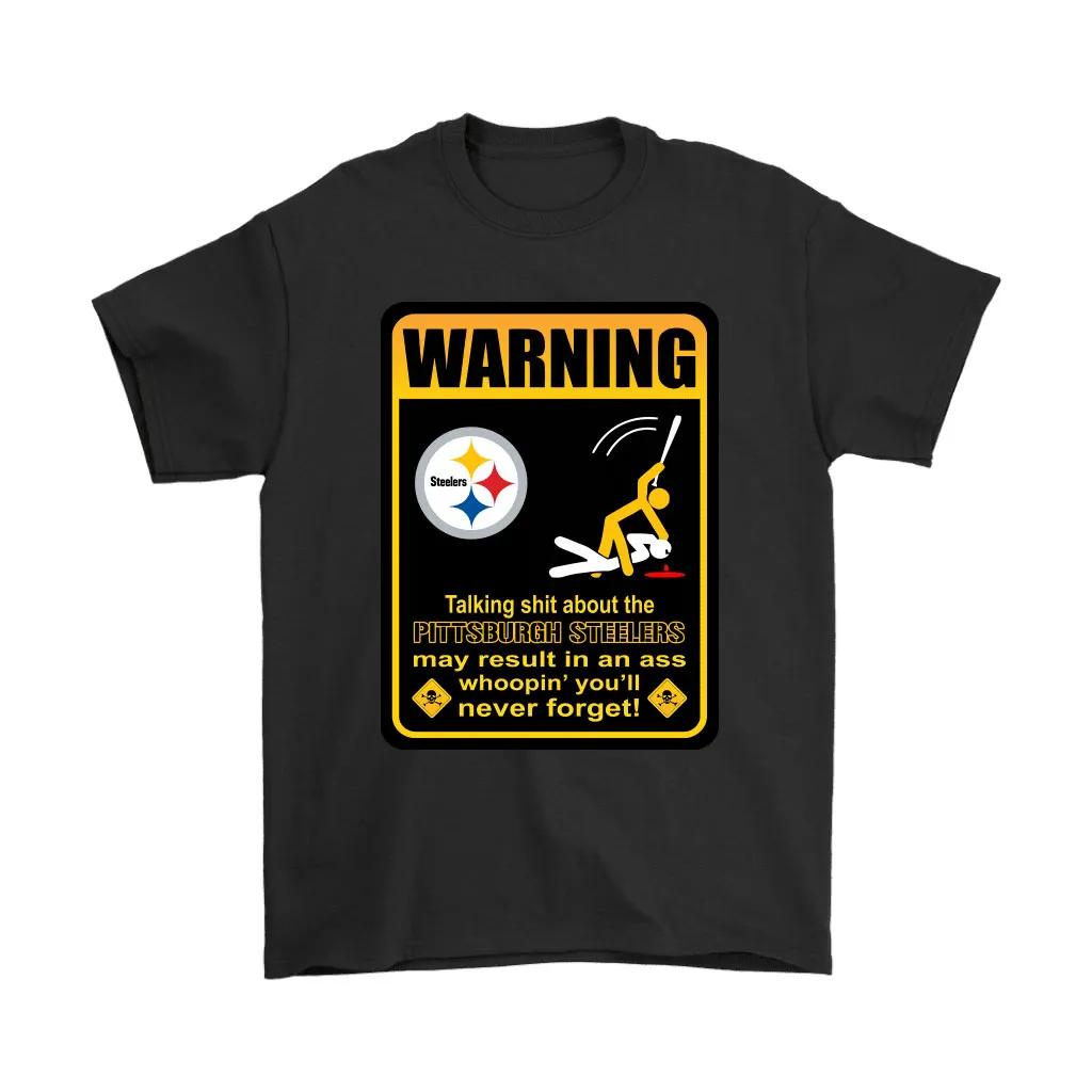 Talk Shit About Pittsburgh Steelers Result In Ass Whoopin Men Women T-shirt, Hoodie, Sweatshirt