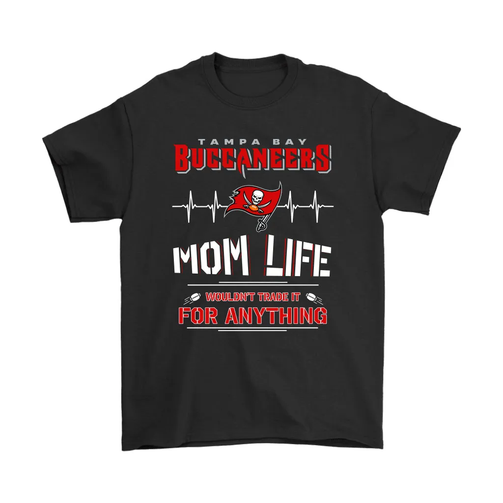 Tampa Bay Buccaneers Mom Life Wouldnt Trade It For Anything Men Women T-shirt, Hoodie, Sweatshirt