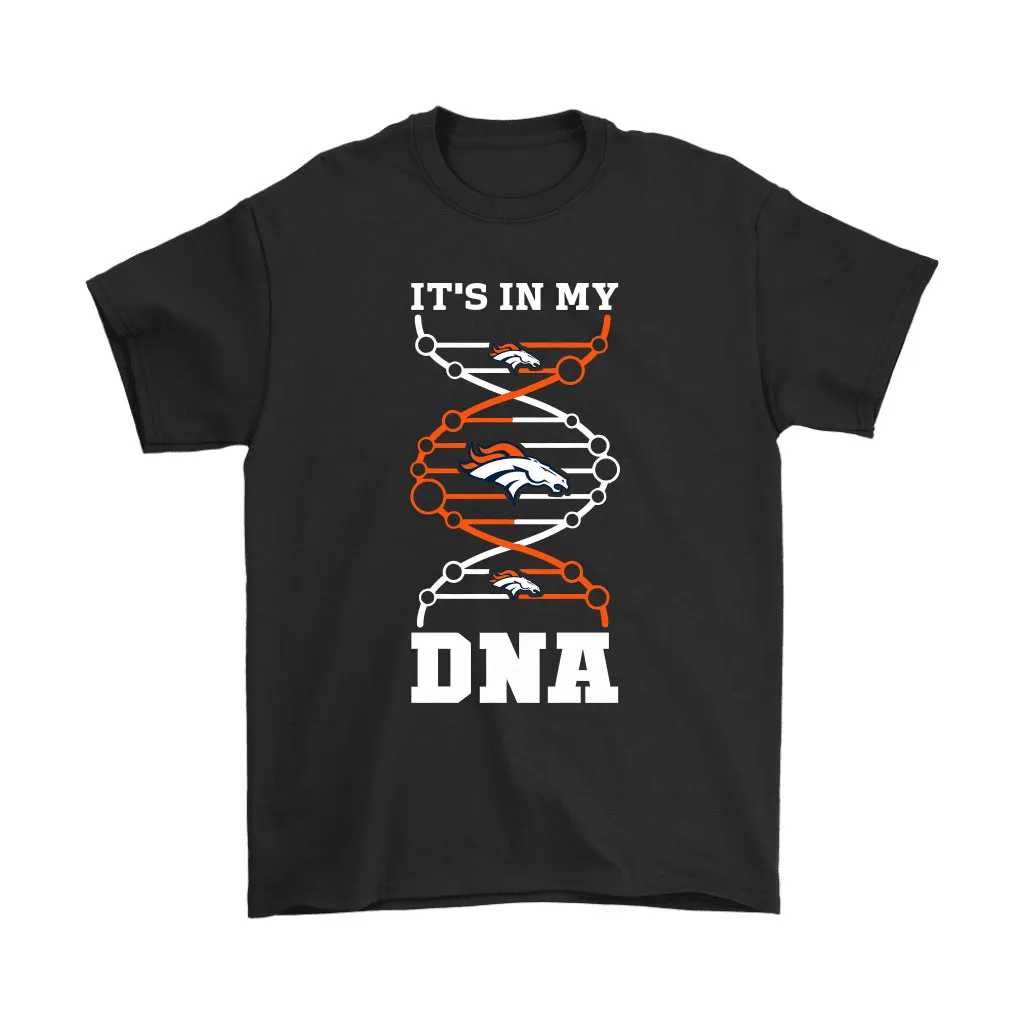 The Denver Broncos Its In My Dna Nfl Football Men Women T-shirt, Hoodie, Sweatshirt