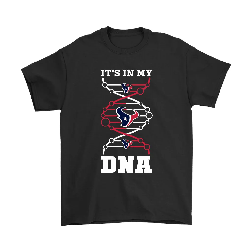 The Houston Texans Its In My Dna Nfl Football Men Women T-shirt, Hoodie, Sweatshirt