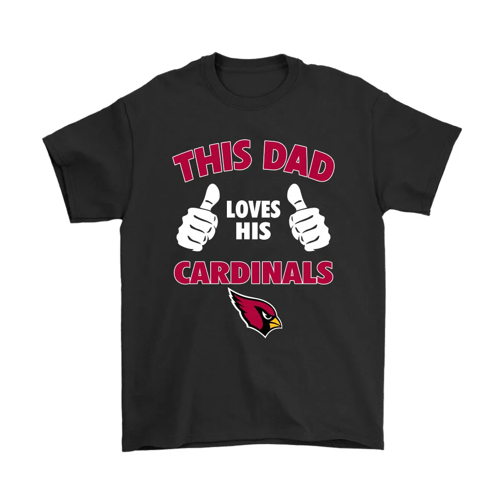 This Dad Loves His Arizona Cardinals Nfl Men Women T-shirt, Hoodie, Sweatshirt