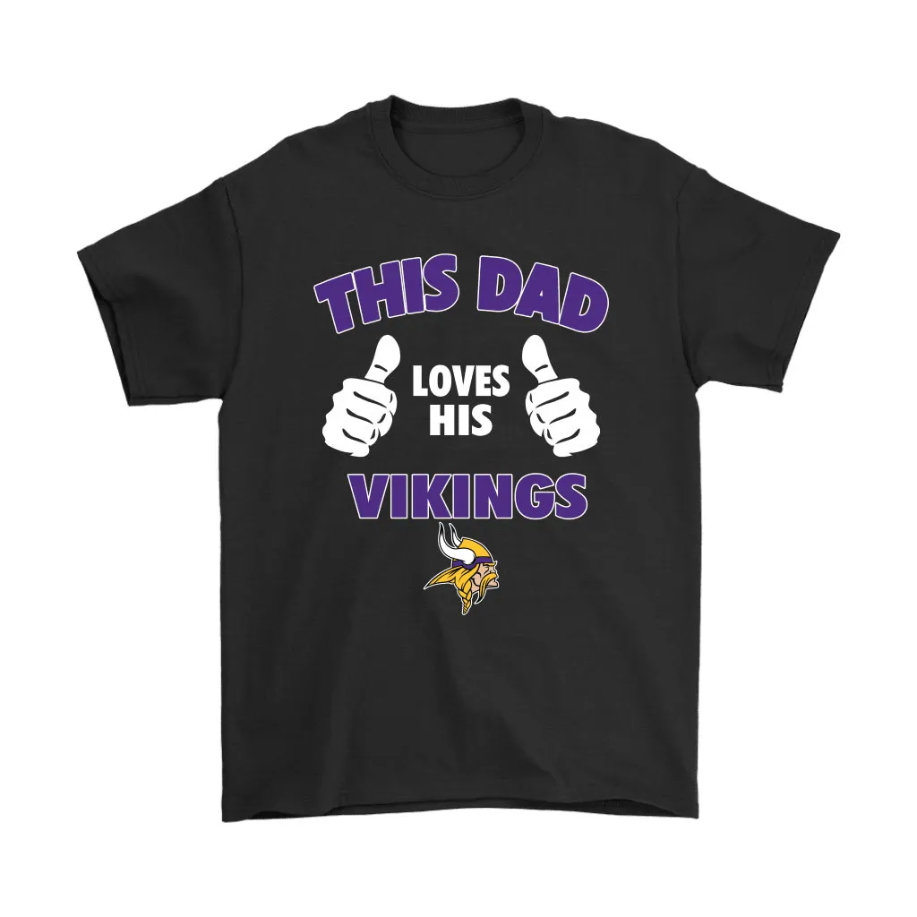 This Dad Loves His Minnesota Vikings Nfl Men Women T-shirt, Hoodie, Sweatshirt