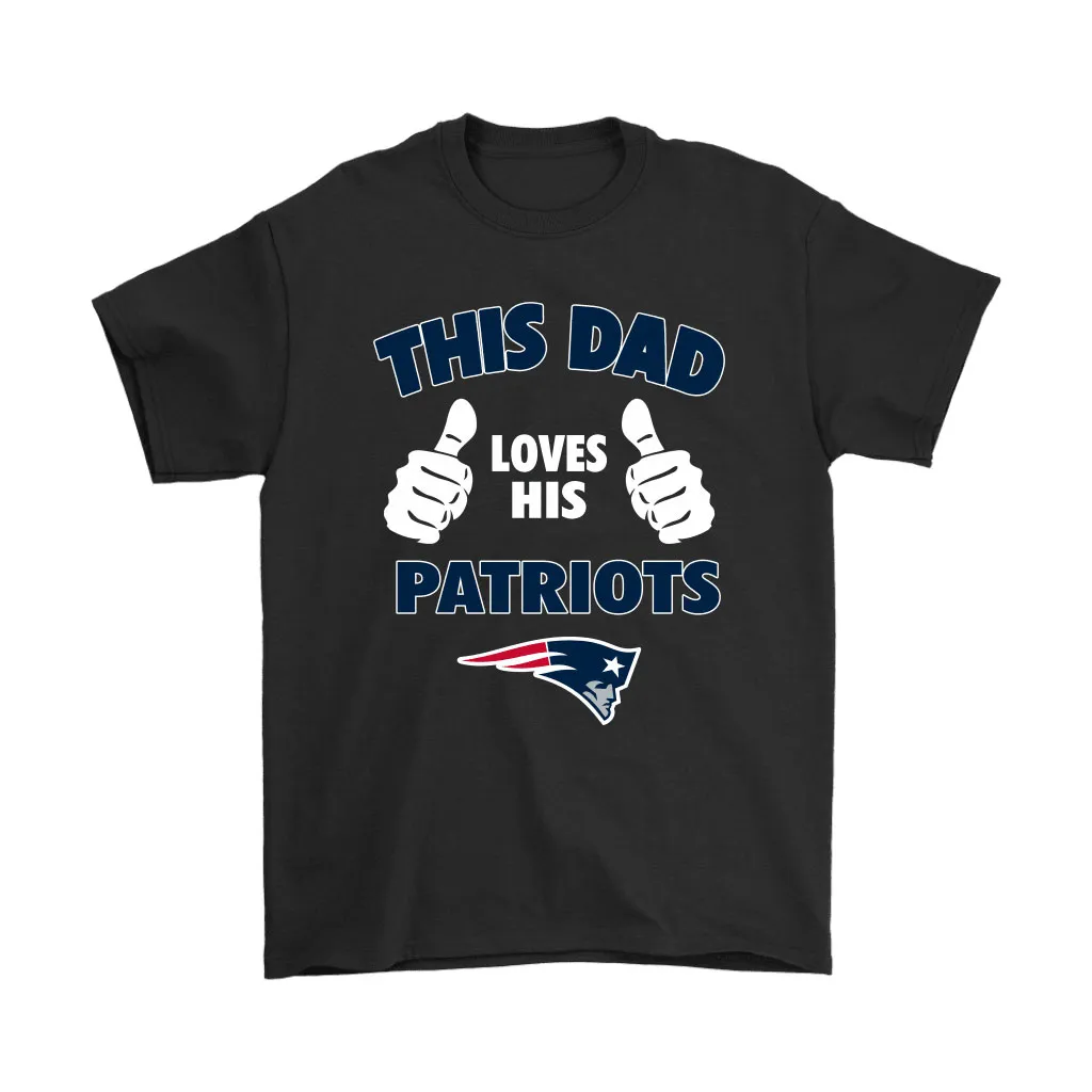 This Dad Loves His New England Patriots Nfl Men Women T-shirt, Hoodie, Sweatshirt