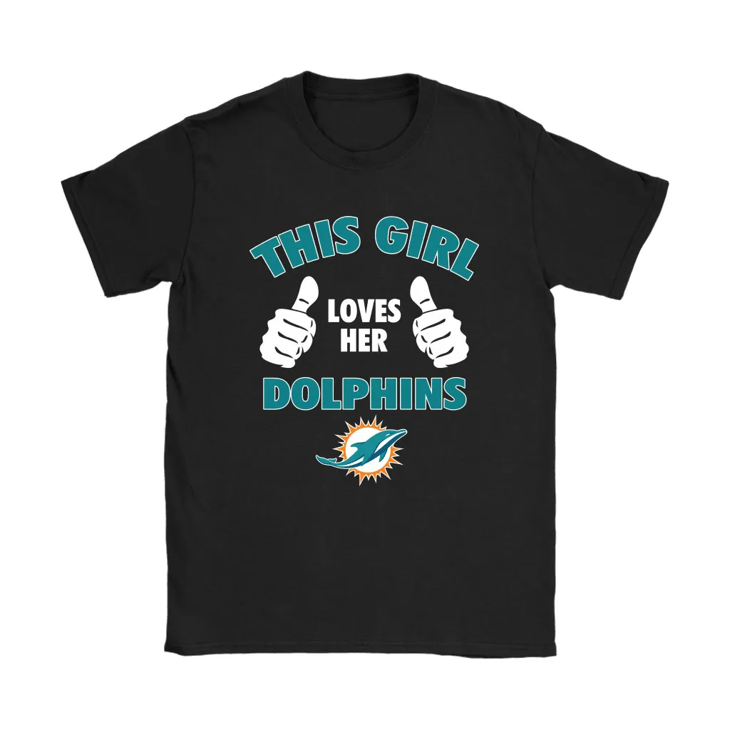 This Girl Loves Her Miami Dolphins Nfl Men Women T-shirt, Hoodie, Sweatshirt