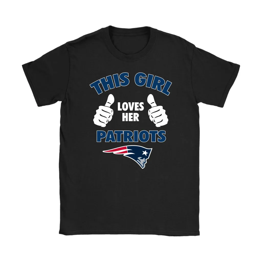 This Girl Loves Her New England Patriots Nfl Men Women T-shirt, Hoodie, Sweatshirt