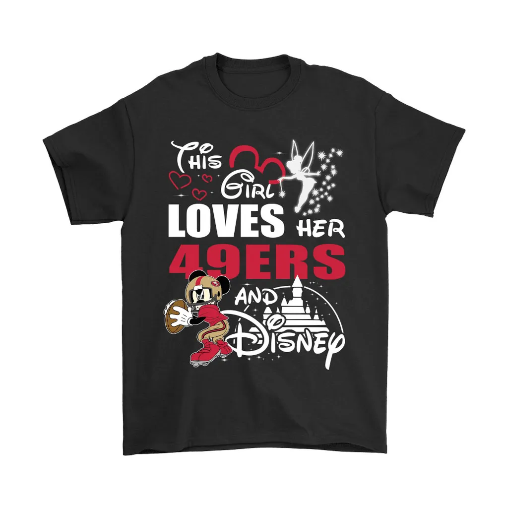 This Girl Loves Her San Francisco 49ers And Mickey Disney Men Women T-shirt, Hoodie, Sweatshirt