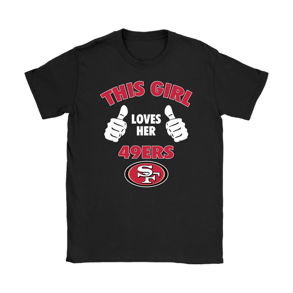 This Girl Loves Her San Francisco 49ers Nfl Men Women T-shirt, Hoodie, Sweatshirt