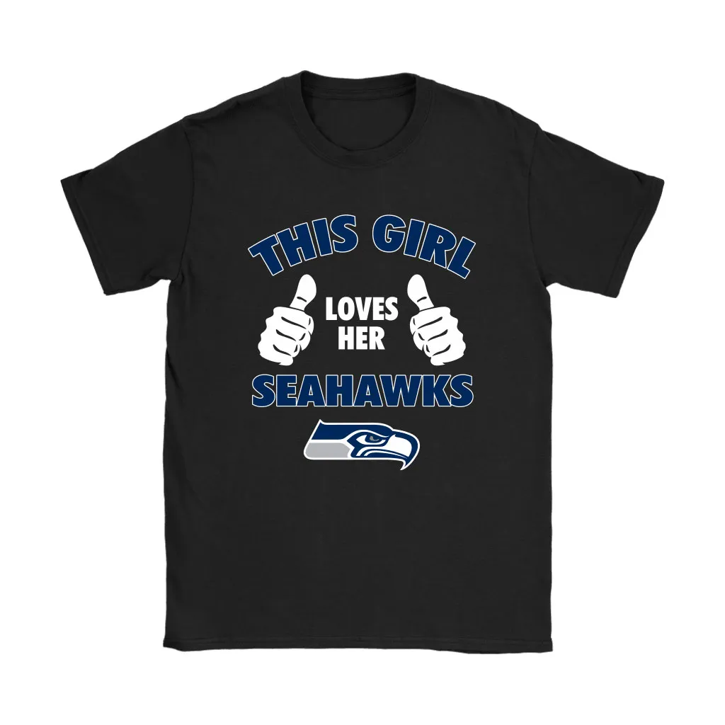 This Girl Loves Her Seattle Seahawks Nfl Men Women T-shirt, Hoodie, Sweatshirt