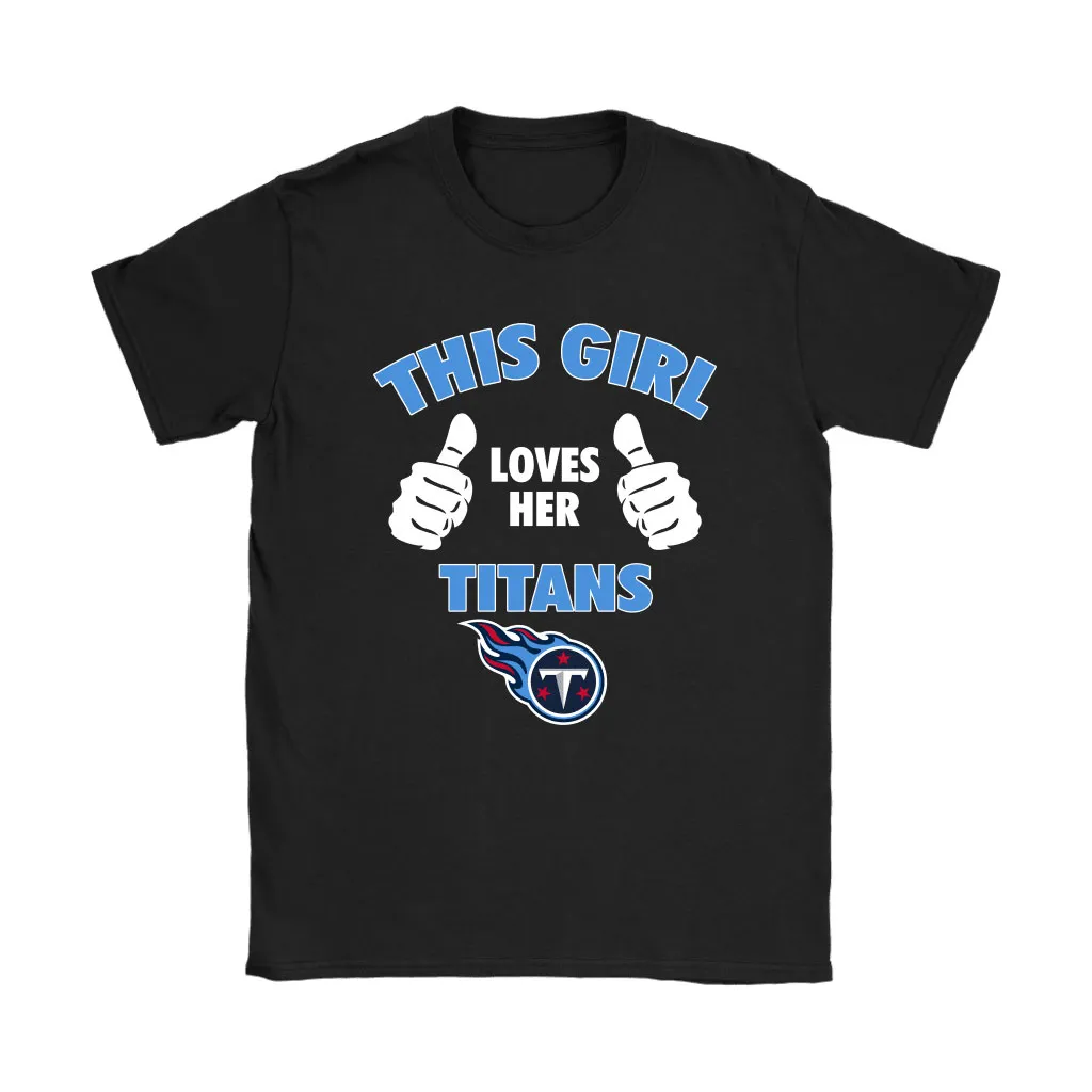 This Girl Loves Her Tennessee Titans Nfl Men Women T-shirt, Hoodie, Sweatshirt