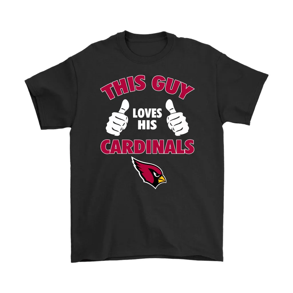 This Guy Loves His Arizona Cardinals Men Women T-shirt, Hoodie, Sweatshirt