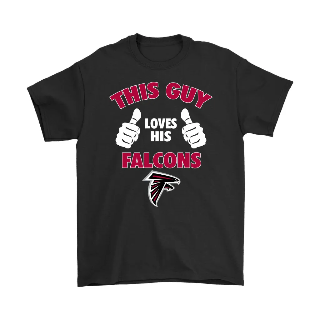 This Guy Loves His Atlanta Falcons Men Women T-shirt, Hoodie, Sweatshirt