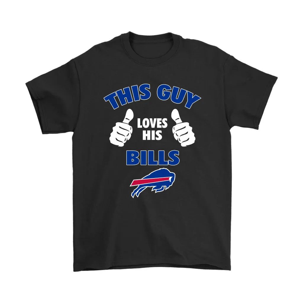 This Guy Loves His Buffalo Bills Men Women T-shirt, Hoodie, Sweatshirt