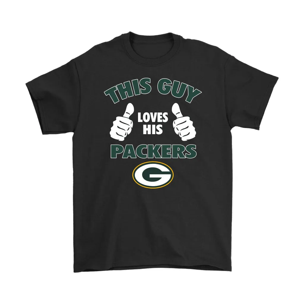 This Guy Loves His Green Bay Packers Men Women T-shirt, Hoodie, Sweatshirt