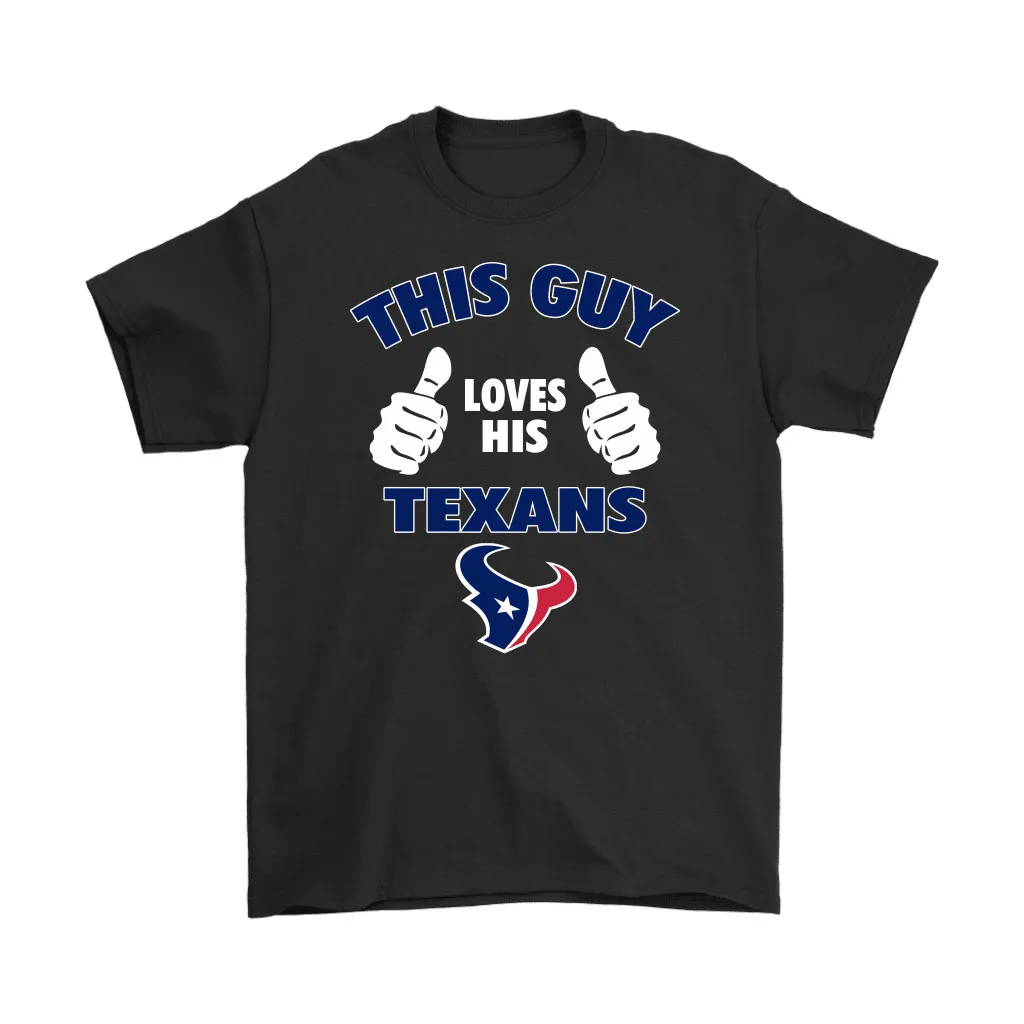 This Guy Loves His Houston Texans Men Women T-shirt, Hoodie, Sweatshirt