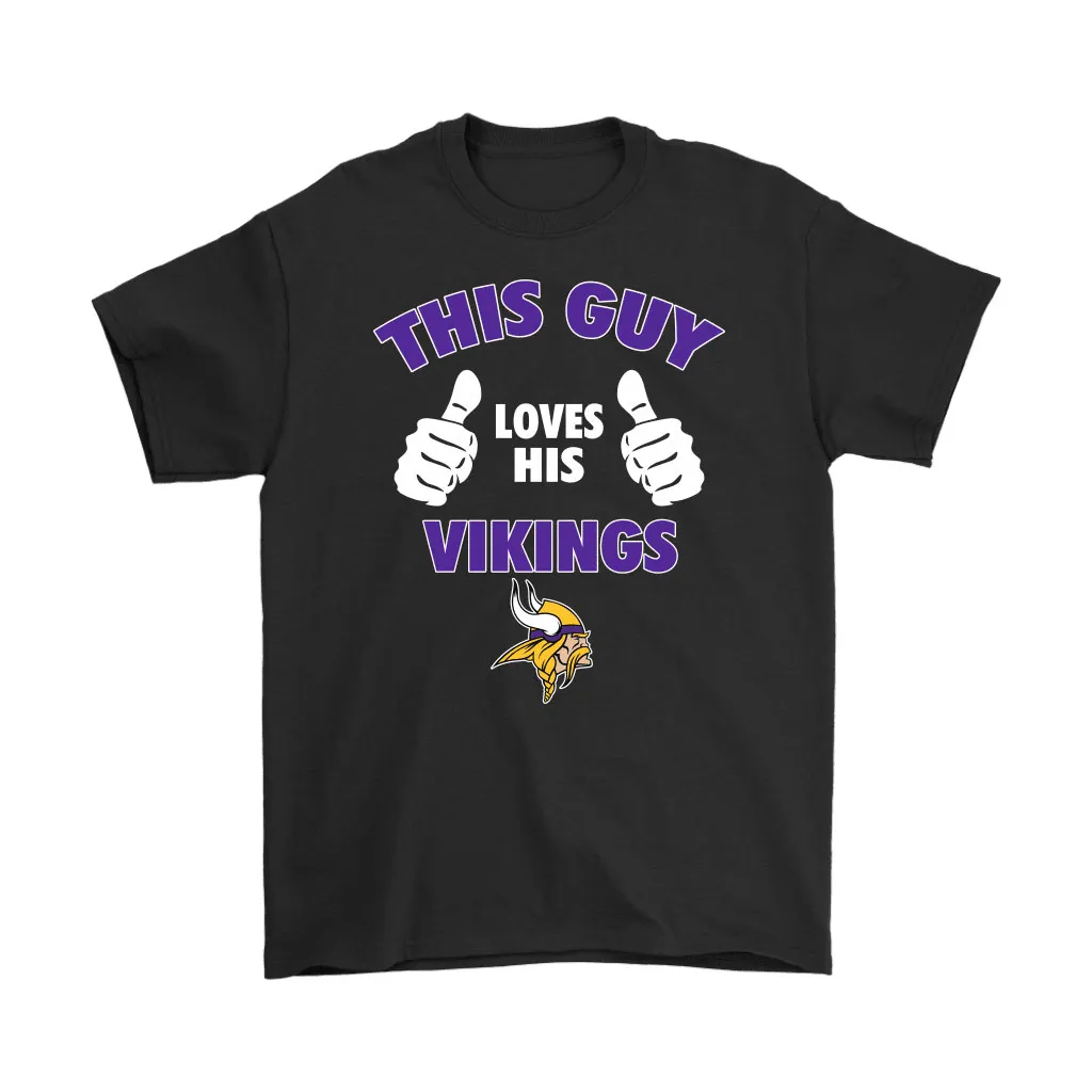 This Guy Loves His Minnesota Vikings Men Women T-shirt, Hoodie, Sweatshirt