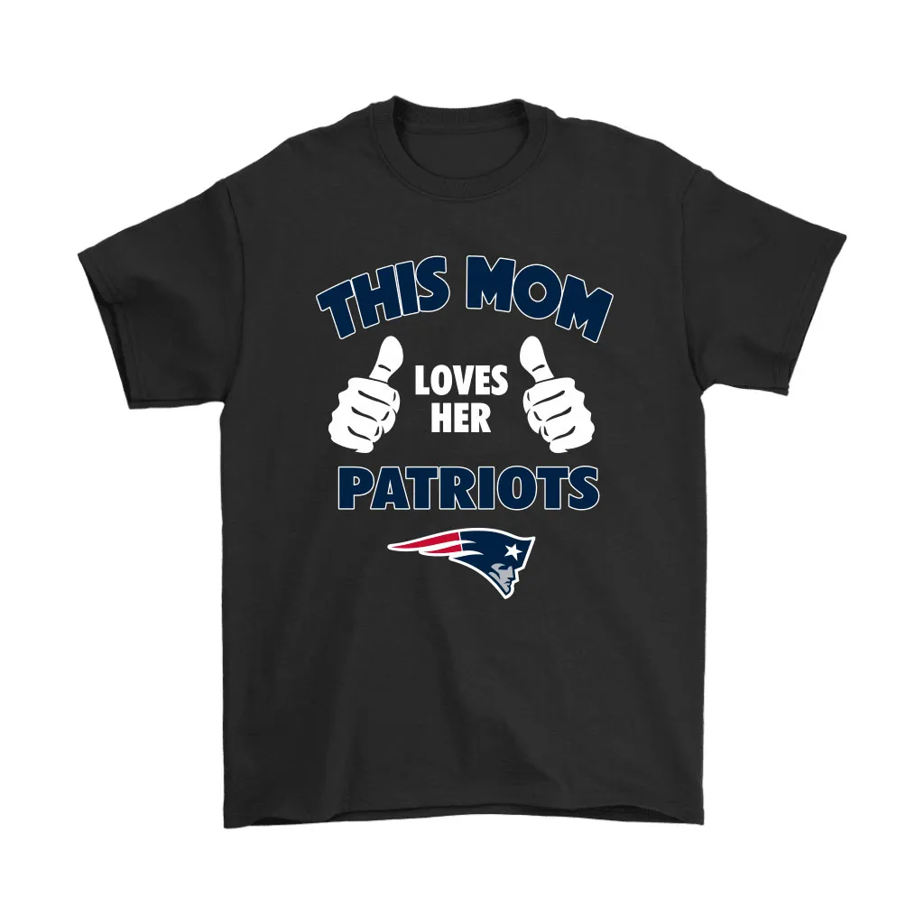 This Mom Loves Her New England Patriots Nfl Men Women T-shirt, Hoodie, Sweatshirt