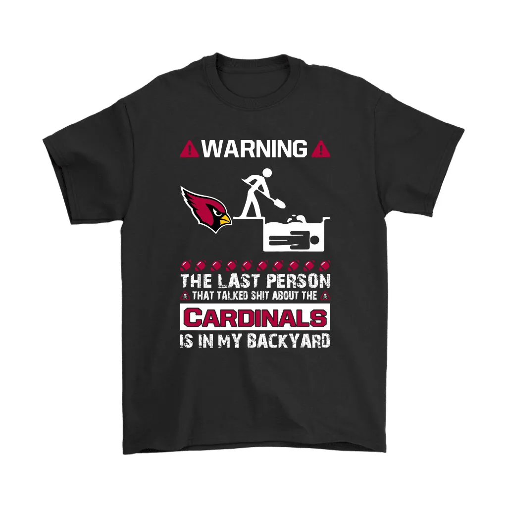 Warning The Last Person Talked Shit About Arizona Cardinals Men Women T-shirt, Hoodie, Sweatshirt