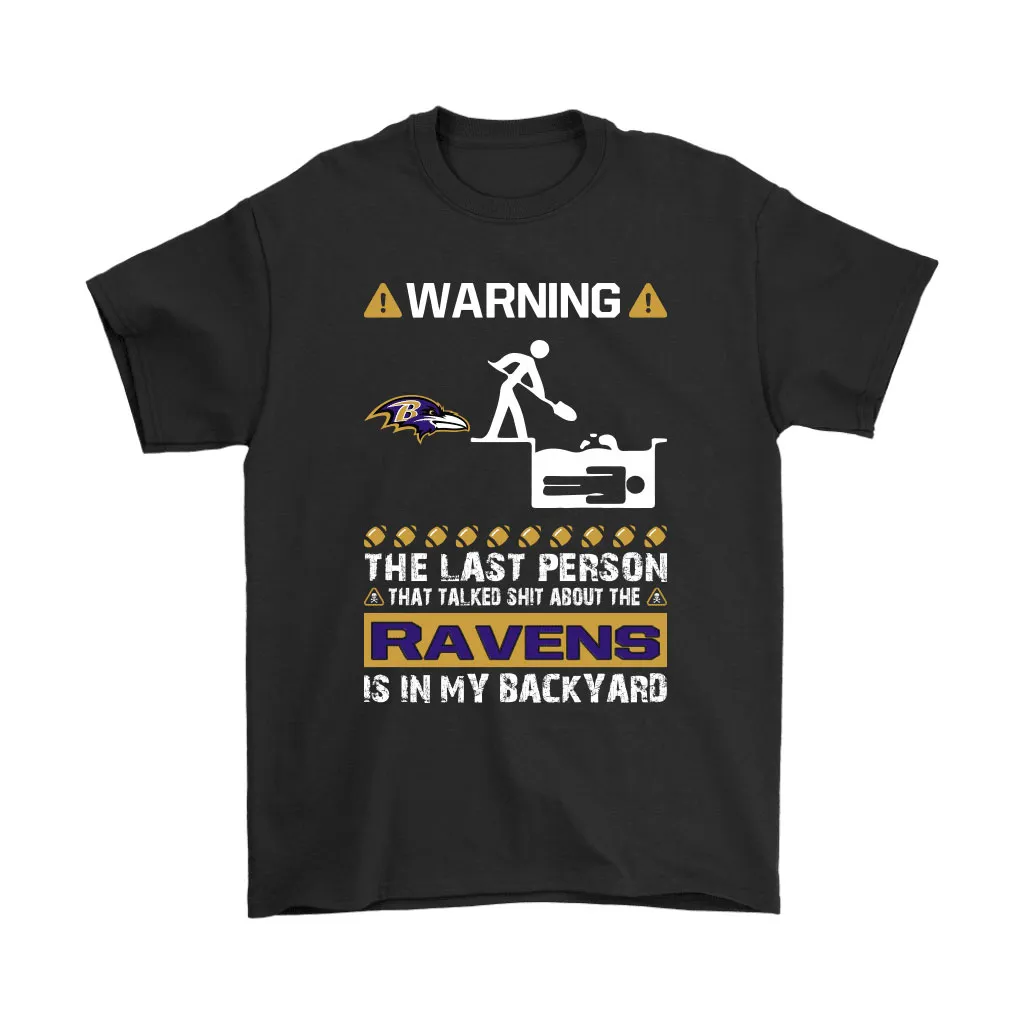 Warning The Last Person Talked Shit About Baltimore Ravens Men Women T-shirt, Hoodie, Sweatshirt