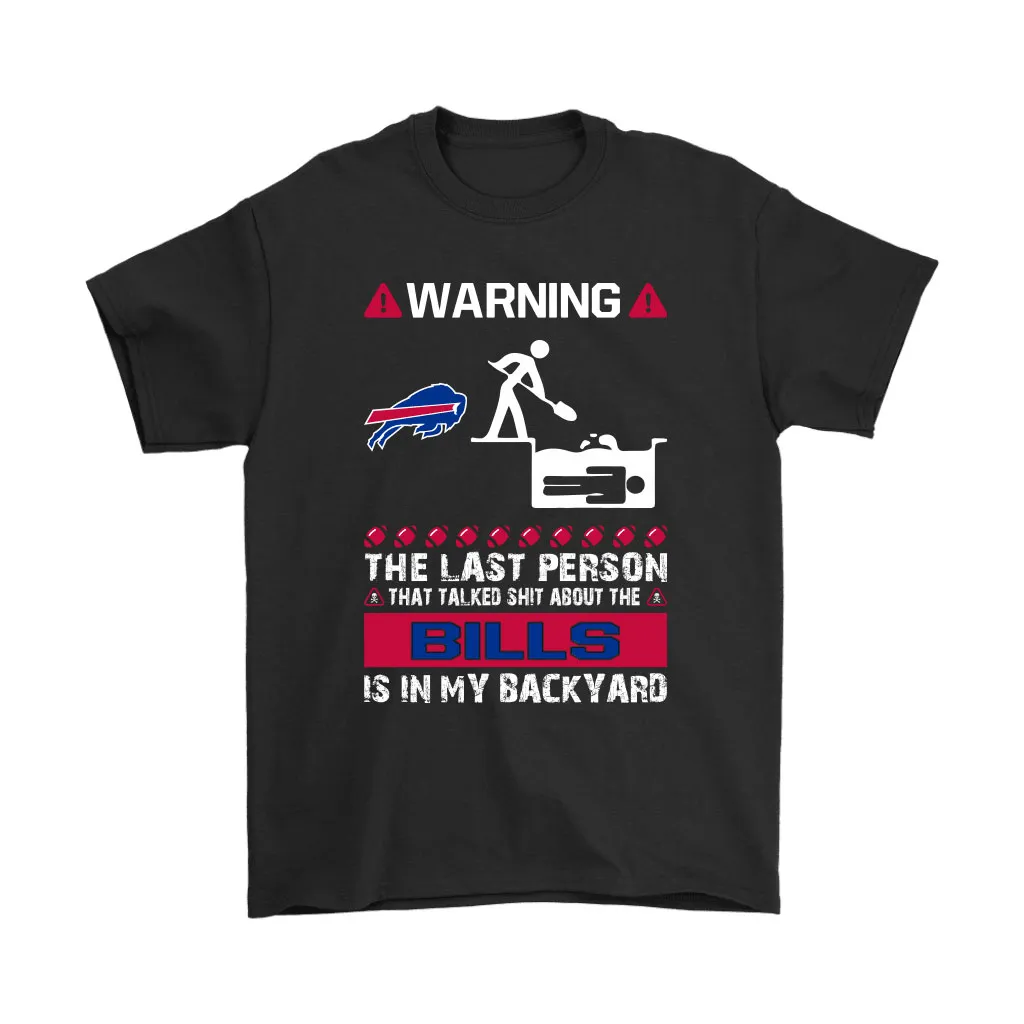 Warning The Last Person Talked Shit About Buffalo Bills Men Women T-shirt, Hoodie, Sweatshirt