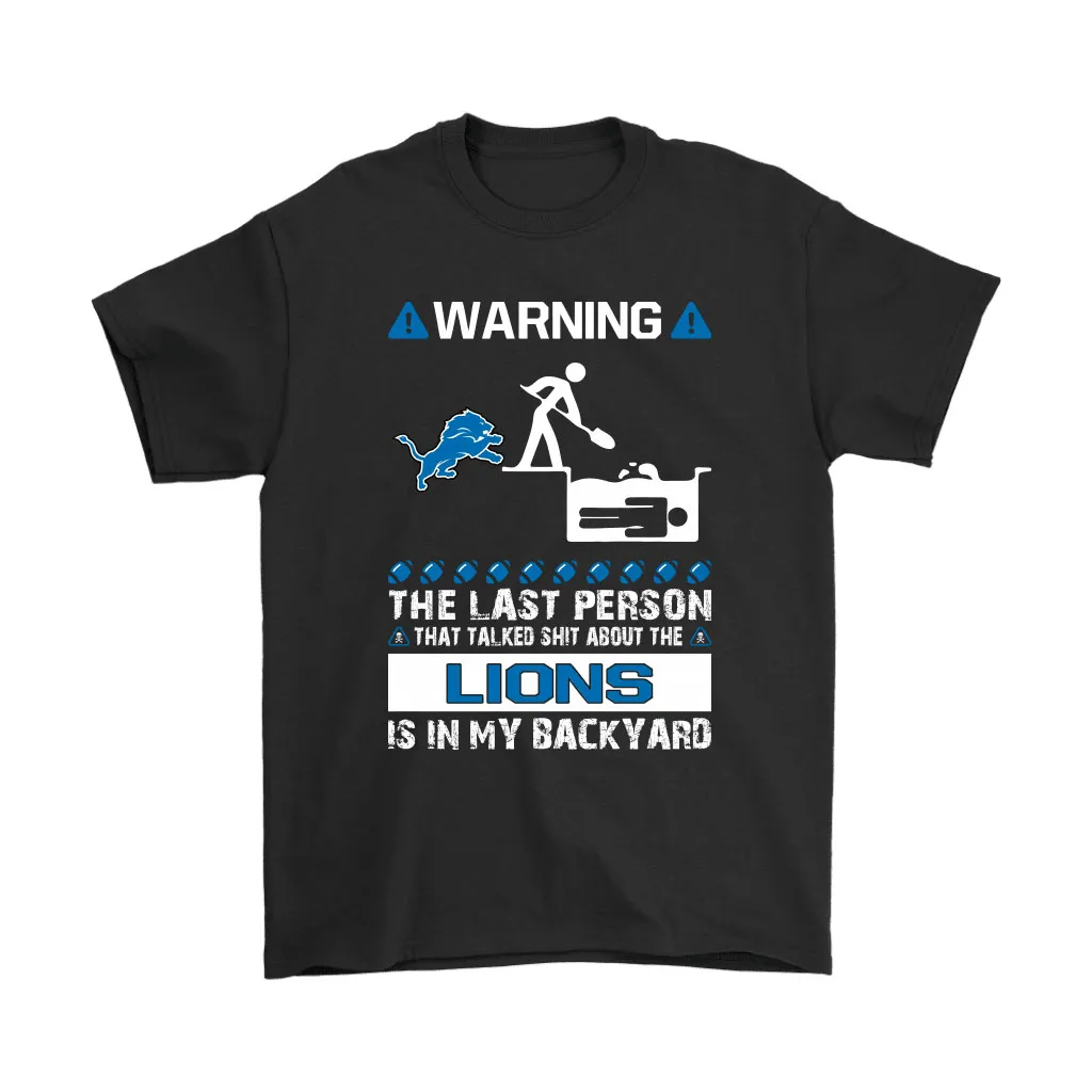 Warning The Last Person Talked Shit About Detroit Lions Men Women T-shirt, Hoodie, Sweatshirt