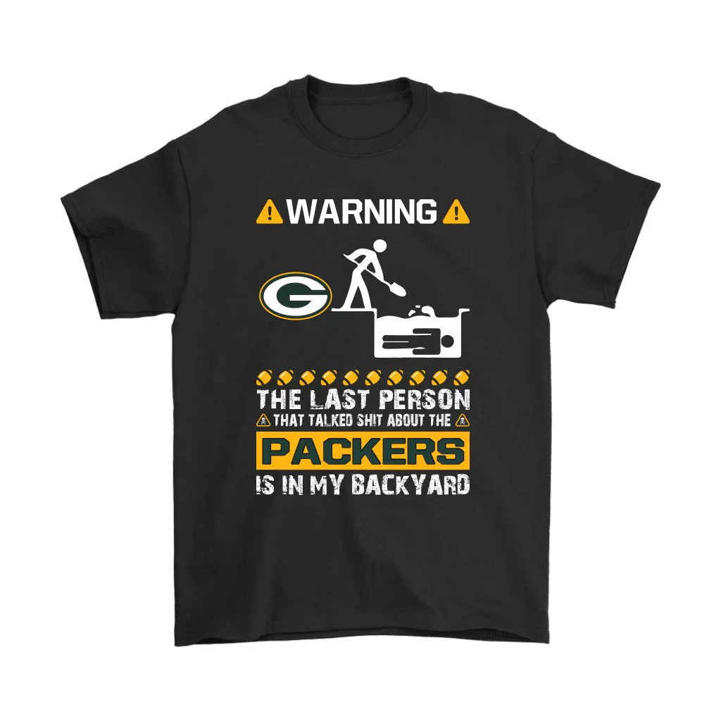 Warning The Last Person Talked Shit About Green Bay Packers Men Women T-shirt, Hoodie, Sweatshirt