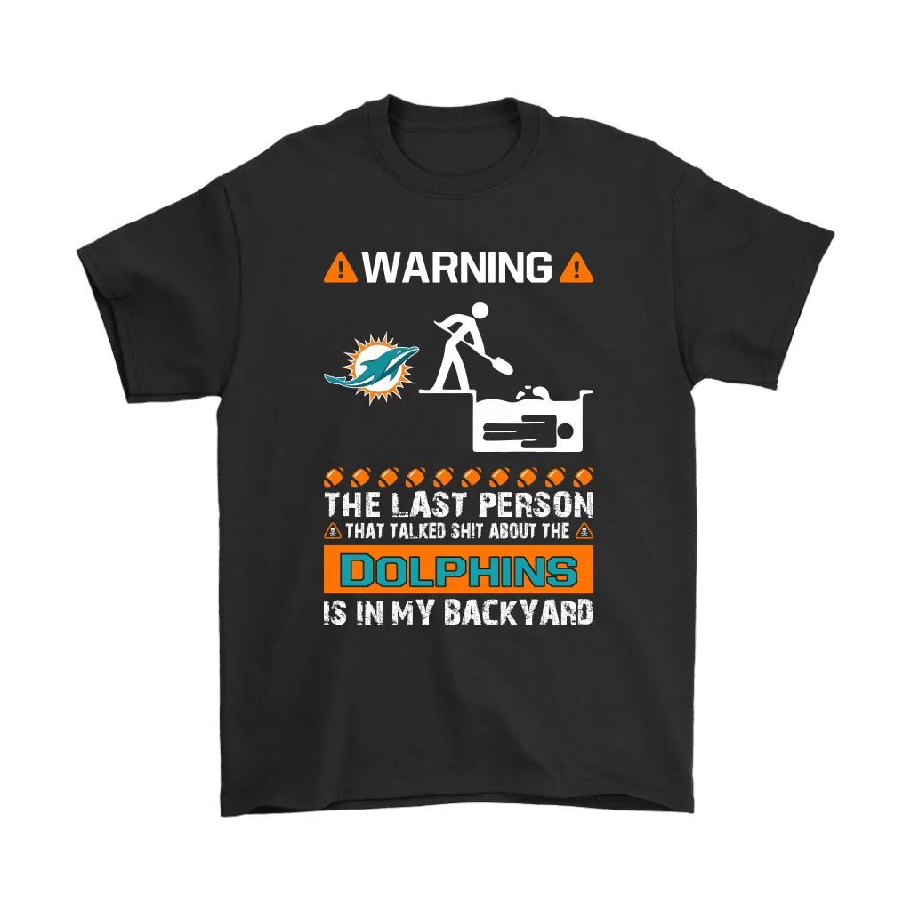 Warning The Last Person Talked Shit About Miami Dolphins Men Women T-shirt, Hoodie, Sweatshirt