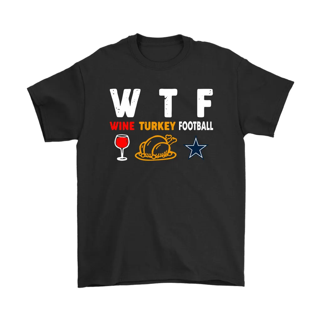 Wtf Wine Turkey Football Dallas Cowboys Thanksgiving Men Women T-shirt, Hoodie, Sweatshirt