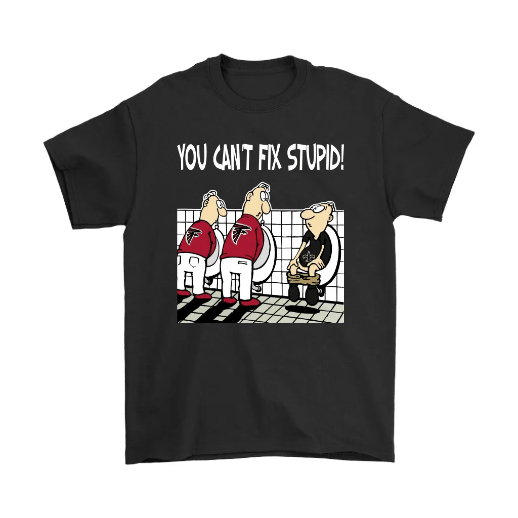 You Cant Fix Stupid Funny Atlanta Falcons Nfl Men Women T-shirt, Hoodie, Sweatshirt