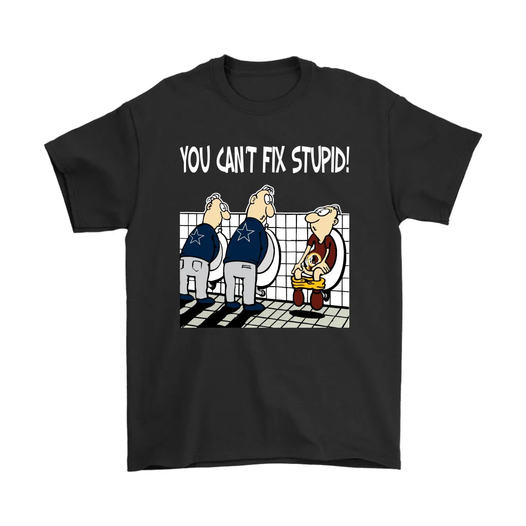 You Cant Fix Stupid Funny Dallas Cowboys Nfl Men Women T-shirt, Hoodie, Sweatshirt