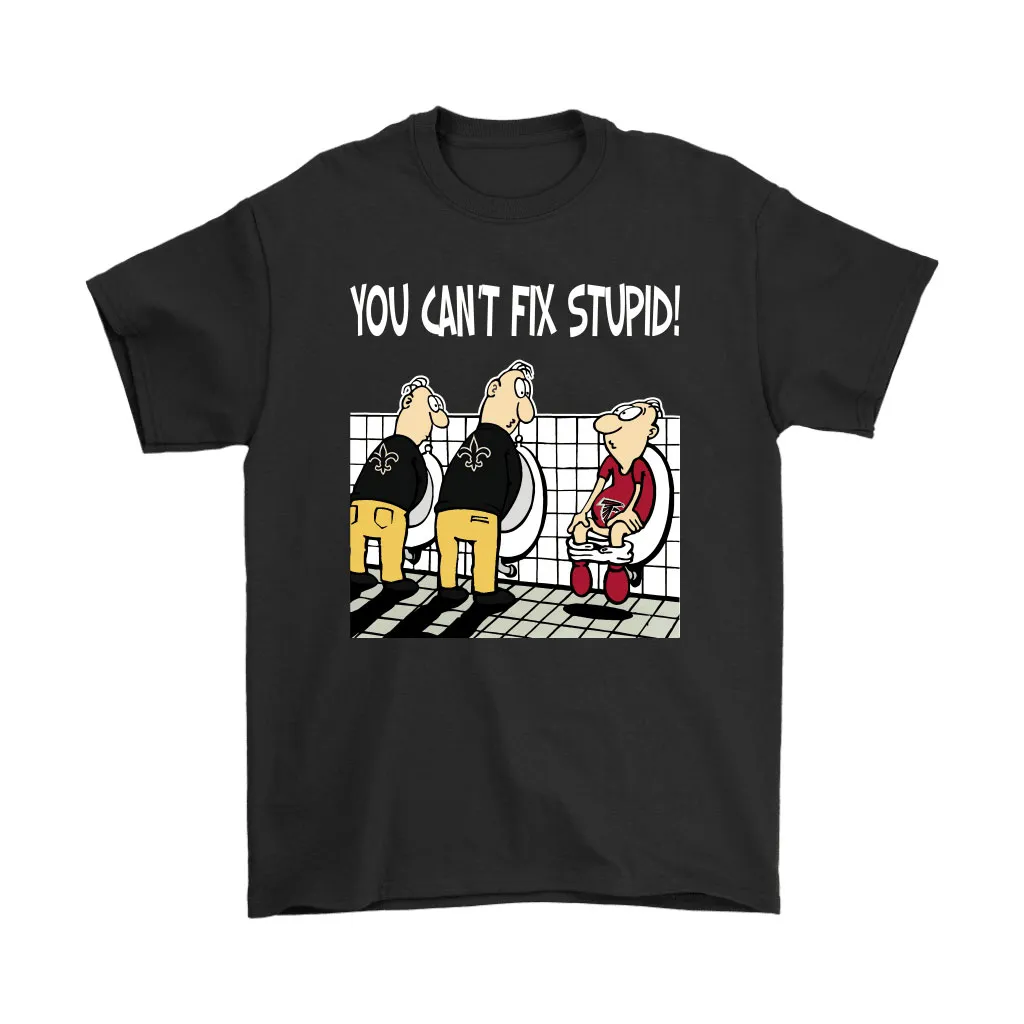 You Cant Fix Stupid Funny New Orleans Saints Nfl Men Women T-shirt, Hoodie, Sweatshirt