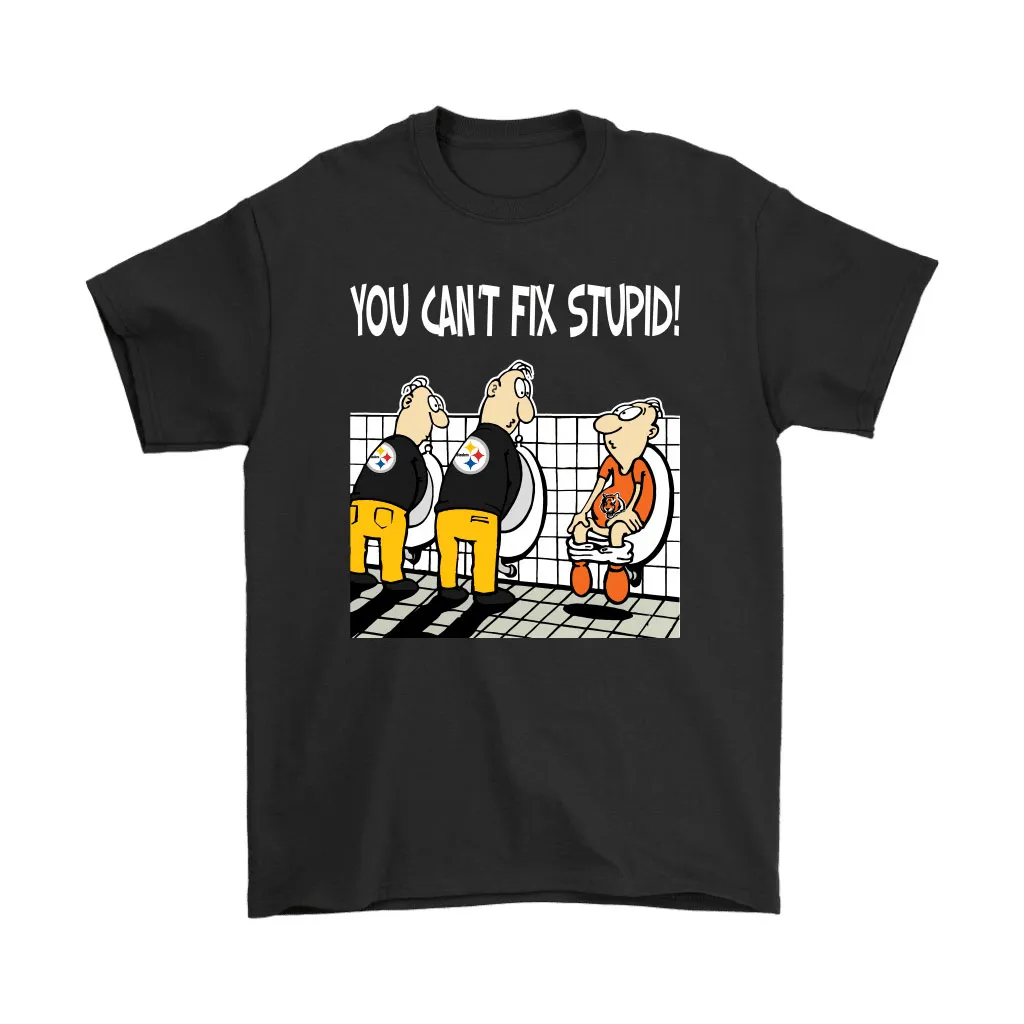 You Cant Fix Stupid Funny Pittsburgh Steelers Nfl Men Women T-shirt, Hoodie, Sweatshirt