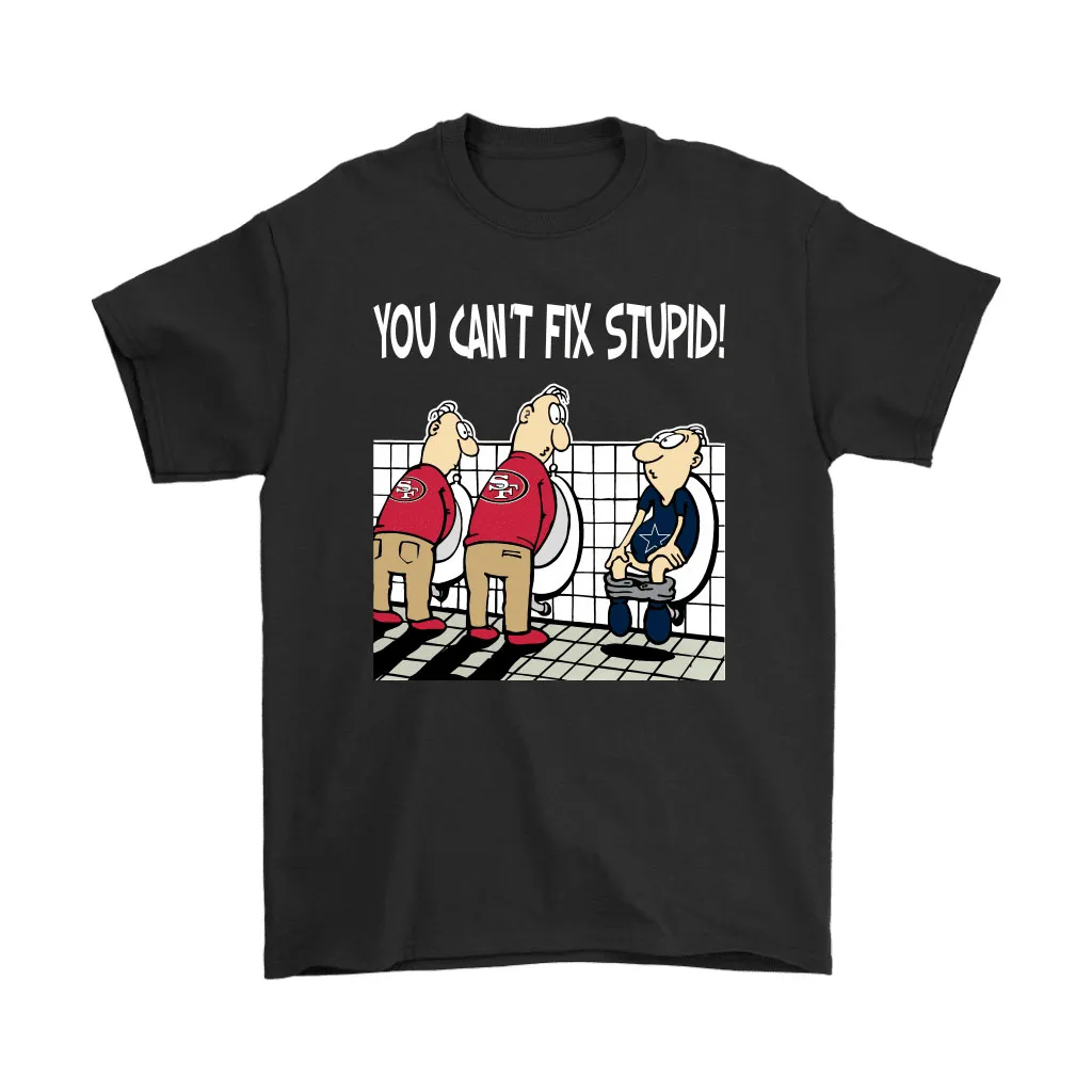 You Cant Fix Stupid Funny San Francisco 49ers Nfl Men Women T-shirt, Hoodie, Sweatshirt